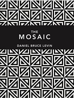 The Mosaic by Daniel Bruce Levin